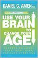 Use Your Brain to Change Your Age: Secrets to Look, Feel, and Think Younger Every Day