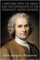 A Discourse Upon The Origin And The Foundation Of The Inequality Among Mankind
