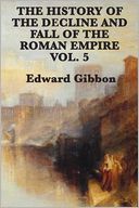 The History of the Decline and Fall of the Roman Empire Vol. 5