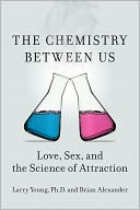 The Chemistry Between Us: Love, Sex, and the Science of Attraction