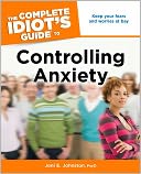 The Complete Idiot's Guide to Controlling Anxiety