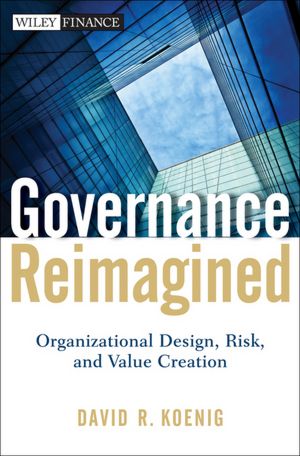 Governance Reimagined: Organizational Design, Risk, and Value Creation