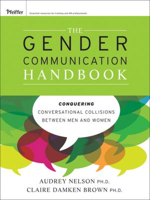 The Gender Communication Handbook: Conquering Conversational Collisions between Men and Women
