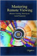Mastering Remote Viewing:(Remote Viewing,Third Eye & Astral Projection)
