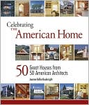 Celebrating the American Home: 50 Great Houses from 50 American Architects