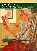Felicity Learns a Lesson: A School Story (American Girls Collection Series: Felicity #2)