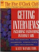 Getting Interviews: For Job Hunters, Career Changers, Consultants and Freelancers