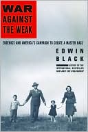 War Against The Weak: Eugenics and America's Campaign to Create a Master Race