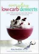 Everyday Low-Carb Desserts: Over 120 Delicious Low-Carb Treats Perfect for Any Occasion