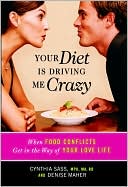 Your Diet Is Driving Me Crazy: A Couple's Guide to the Powerful Connection Between Relationships and Food