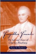 Forgotten Founder: The Life and Times of Charles Pinckney