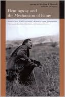 Hemingway and the Mechanism of Fame: Statements, Public Letters, Introductions, Forewords, Prefaces, Blurbs, Reviews, and Endorsements