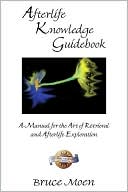 download Afterlife Knowledge Guidebook : A Manual for the Art of Retrieval and Afterlife Exploration book