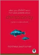 What You Didn't Learn from Your Parents about Christianity: A Guide to a Spirited Subject