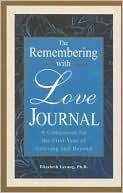 Remembering with Love Journal: A Companion to the First Year of Grieving and Beyond