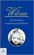 Wilrun - Das Kind der hunderttausend B cher