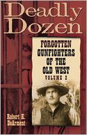 download Deadly Dozen : Forgotten Gunfighters of the Old West book