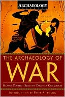 The Archaeology of War: Human Conflict Since the Dawn of Civilization
