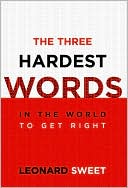 The Three Hardest Words in the World to Get Right