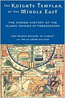 Knights Templar of the Middle East: The Hidden History of the Islamic Origins of Freemasonry