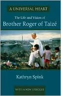 A Universal Heart: The Life and Vision of Brother Roger of Taize