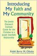 Introducing My Faith and My Community: The Jewish Outreach Institute Guide for the Christian in a Jewish Interfaith Relationship (or Hindu, Muslim, or Buddhist)
