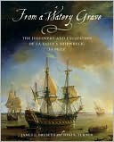 From a Watery Grave: The Discovery and Excavation of La Salle's Shipwreck, La Belle