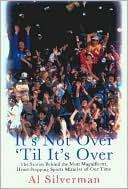 It's Not over 'till It's Over: The Stories Behind the Most Magnificent Heart Stopping Sports Miracle of Our Time