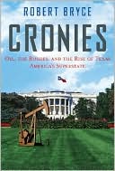 Cronies: Oil, the Bushes, and the Rise of Texas, America's Superstate