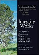 Integrity Works: Strategies for Becoming a Trusted, Respected, and Admired Leader