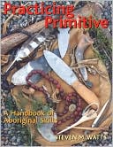Practicing Primitive: A Handbook of Aboriginal Skills