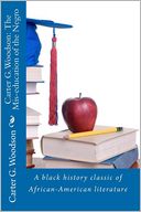 Carter G. Woodson: The Mis-Education of the Negro--A Black History Classic of African-American Literature