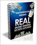 MikesWebShow presents Real Money Making Secrets Exposed