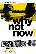 Why Not Now? Leader's Guide: You Don't Have to 'Grow Up' to Follow Jesus