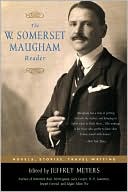 W. Somerset Maugham Reader: Novels, Stories, Travel Writing