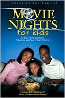 Movie Nights for Kids: 25 Fun Flicks to Inspire, Entertain and Teach Your Children