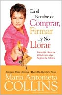 En el nombre de comprar, firmar... Y no llorar: Cómo me libere de mi adicción a las tarjetas de crédito