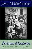 For Cause and Comrades: Why Men Fought in the Civil War
