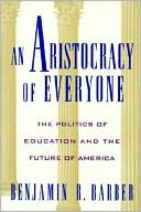 An Aristocracy of Everyone: The Politics of Education and the Future of America