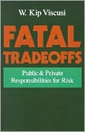 Fatal Tradeoffs: Public and Private Responsibilities for Risk