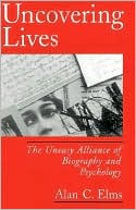 Uncovering Lives: The Uneasy Alliance of Biography and Psychology