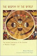 The Wisdom of the World: The Human Experience of the Universe in Western Thought