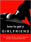 How to get a girlfriend ---- How to attract women, Secrets to Seduction and Tips to Dating Beautiful Girls
