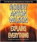 Robert Anton Wilson Explains Everything (or Old Bob Exposes His Ignorance)