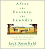 After the Ecstasy, the Laundry: How the Heart Grows Wise on the Spiritual Path
