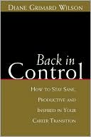 Back in Control: How to Stay Sane, Productive, and Inspired in Your Career Transition