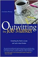 Outwitting the Job Market: Everything You Need to Locate and Land a Great Position