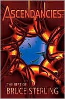 Ascendancies: The Best of Bruce Sterling