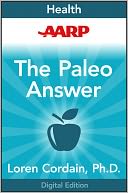 AARP The Paleo Answer: 7 Days to Lose Weight, Feel Great, Stay Young
