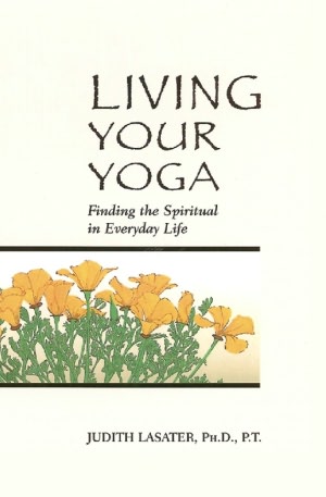 Living Your Yoga: Finding the Spiritual in Everyday Life